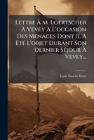 Lettre À M. Loertscher À Vevey À L'occasion Des Menaces Dont Il A Été L'objet Durant Son Dernier Séjour À Vevey... 1275054145 Book Cover