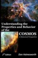 Understanding the Properties and Behavior of the Cosmos: A Historical Perspective 2nd Edition 1477267530 Book Cover