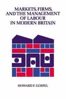Markets, Firms and the Management of Labour in Modern Britain 0521426863 Book Cover