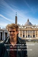 RELATOS CORTOS DE MISTERIO DE LUCAS MALONE – EL ENIGMA DEL VATICANO (Spanish Edition) B0DSKGDVVB Book Cover