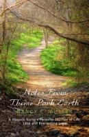 Notes From Theme Park Earth: A Hospice Nurse's Personal Journey of Life, Loss and Everlasting Love 147910468X Book Cover