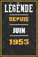 La Légende Depuis JUIN 1953: cahier / carnet Cadeaux drôles et idées cadeaux drôles POUR 1953 Anniversaire , 110 Pages, 15CMx23CM, Couverture souple,67 Cadeau Anniversaire 67 ans (French Edition) B084Z4MTTW Book Cover