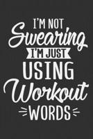I'm Not Swearing I'm Just Using Workout Words: Gym notebook planner, gifts for gym teacher, gym journal men 6x9 Journal Gift Notebook with 125 Lined Pages 1706256418 Book Cover