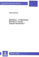 Mediation - A Necessary Element in Family Dispute Resolution?: A Comparative Study of the Australian Model of Alternative Dispute Resolution for Fam (European University Studies Series II, Law) 3631467656 Book Cover