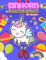 Ausschneidebuch Einhorn für kinder: Ausschneiden Für Kinder Ab 3 , 4 , 5 | Schneiden Lernen Ab 3 , 4 , 5 Jahre | Bastelbuch Kinder | Ich Lerne ... malen üben für die schule B08974FQSB Book Cover