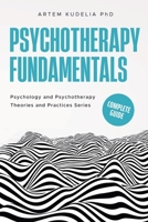 Psychotherapy Fundamentals: Complete Guide (Theories and Practices of Psychology and Psychotherapy) B0DTMG6ZGG Book Cover