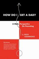 How Do I Get a Dad? 1425775926 Book Cover
