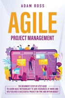 Agile Project Management: The Beginner’s Step-By-Step Guide to Learn Agile Methodology to Save Resources At Work and Help Deliver a Successful Project on Time and Within Budget B084DGQDSQ Book Cover