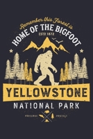 Yellowstone National Park Remember This Forest is Home of The Bigfoot ESTD 1872 Preserve Protect: Yellowstone National Park and Preserve Lined ... Notebook, Gifts for National Park Travelers 1671042468 Book Cover
