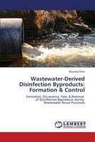 Wastewater-Derived Disinfection Byproducts: Formation & Control: Formation, Occurrence, Fate, & Removal of Disinfection Byproducts during Wastewater Reuse Processes 3659196967 Book Cover
