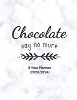 Chocolate Say No More: Ultimate Five (5) Year Planner For Extreme Organizers (Chocolate Lovers) 1673873030 Book Cover