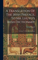 A Translation Of The Irish Preface, To Mr. Lhuyd's Irish Dictionary: Or Letter To The Scots And Irishs 1020452587 Book Cover