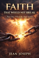 Faith That Would Not Break (Part One): When the Dust Settles 1970853417 Book Cover