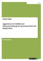 Aggression im Fu�ball und Fairnesserziehung im Sportunterricht der Regelschule 3638700763 Book Cover