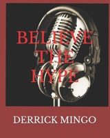 Believe the Hype: Everyone Dreams of making it Big, but the road is never easy as it seems 1986928705 Book Cover