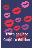 Truth or Dare, Couples Edition: The Erotic Game Of Naughty Choices B084Q9KDX3 Book Cover