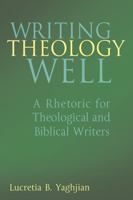 Writing Theology Well: A Rhetoric for Theological And Biblical Writers 0826418856 Book Cover