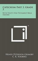 Catechism Part 3, Grade 5: With Vogt's New Testament Bible History 1258129930 Book Cover