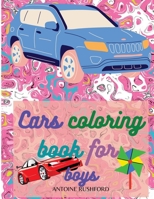 Cars coloring book for boys: Cars Activity Book For Kids Ages 4-8 Boys And Girls, With An Amazing Illustrations Of Supercars For Coloring Cars and Trucks and Coloring Book: Cars Activity Book for Kids 6064512776 Book Cover