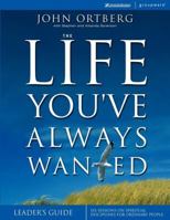 The Life You've Always Wanted Leader's Guide: Six Sessions on Spiritual Disciplines for Ordinary People (Groupware) 0310255872 Book Cover
