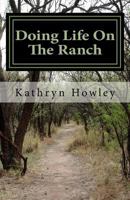 Doing Life On The Ranch: And Stories Beyond (Volume 1) 1722973412 Book Cover