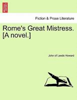 Rome's Great Mistress. [A Novel.] 1241229961 Book Cover