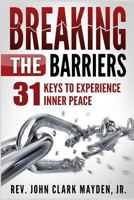 Breaking the Barriers: 31 Keys to Experience Inner Peace 1684114810 Book Cover
