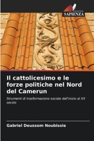 Il cattolicesimo e le forze politiche nel Nord del Camerun: Strumenti di trasformazione sociale dall'inizio al XX secolo 6206025683 Book Cover