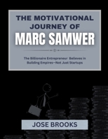 THE MOTIVATIONAL JOURNEY OF MARC SAMWER: The Billionaire Entrepreneur Believes in Building Empires—Not Just Startups B0FG9HDPMX Book Cover