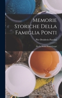 Memorie Storiche Della Famiglia Ponti: Per Le Nozze Ponti-Greppi - Primary Source Edition 1167481089 Book Cover