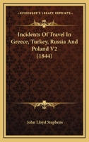 Incidents Of Travel In Greece, Turkey, Russia And Poland V2 1164899619 Book Cover