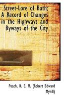 Street-Lore of Bath; A Record of Changes in the Highways and Byways of the City 1409714578 Book Cover