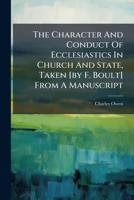 The Character and Conduct of Ecclesiastics in Church and State, Taken [By F. Boult] from a Manuscript 1245122908 Book Cover
