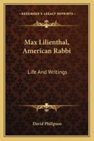 Max Lilienthal, American Rabbi: Life And Writings 1432544292 Book Cover
