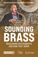 Sounding Brass: Brasswind Instruments And How They Work 3031867343 Book Cover