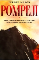 Pompeji: Eine Geschichte der Stadt und des Ausbruchs des Vesuvs B0BW27PDX9 Book Cover