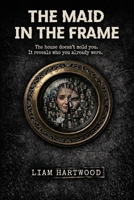 The Maid in the Frame: The house doesn't mold you. It reveals who you already were. B0GY84Q4SZ Book Cover