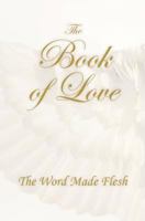 The Book of Love: The Word Made Flesh 1887884238 Book Cover