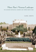 Henry Shaw's Victorian Landscapes: The Missouri Botanical Garden and Tower Grove Park 1952620090 Book Cover