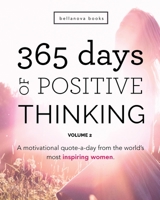 365 Days of Positive Thinking: Volume 2: A motivational quote-a-day from the world’s most inspiring women 6197695049 Book Cover