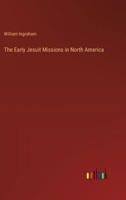 The Early Jesuit Missions in North America 3368173790 Book Cover