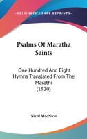 Psalms of Maratha saints; one hundred & eight hymns translated from the Marathi 0548886970 Book Cover