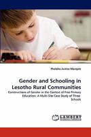 Gender and Schooling in Lesotho Rural Communities: Constructions of Gender in the Context of Free Primary Education: A Multi-Site Case Study of Three Schools 3844333436 Book Cover