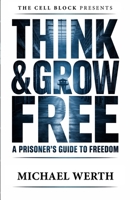 Think & Grow Free: A Prisoner's Guide to Freedom B0GVN51M4F Book Cover