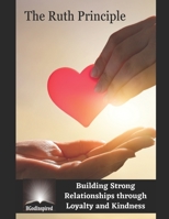 The Ruth Principle - Building Strong Relationships through Loyalty and Kindness B0CCXGNWJK Book Cover