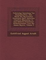 Vollst Ndige Sammlung Von Staatsschriften, Zum Behuf Der Bayerischen Geschichte Nach Absterben Churf Rst Maximilian III. Und Dadurch Erloschener Wilhelminischer Linie Des Hauses Bayern, Volume 5 1249967368 Book Cover