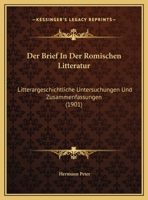 Der Brief In Der Romischen Litteratur: Litterargeschichtliche Untersuchungen Und Zusammenfassungen (1901) 1160428123 Book Cover