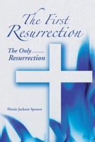 The First Resurrection: The Only Resurrection 1490803262 Book Cover