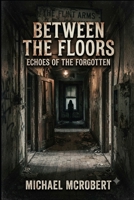 Between the floors: Echoes of the forgotten B0H9LZCLF8 Book Cover
