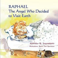 Raphael: The Angel Who Decided to Visit Earth 1609766830 Book Cover